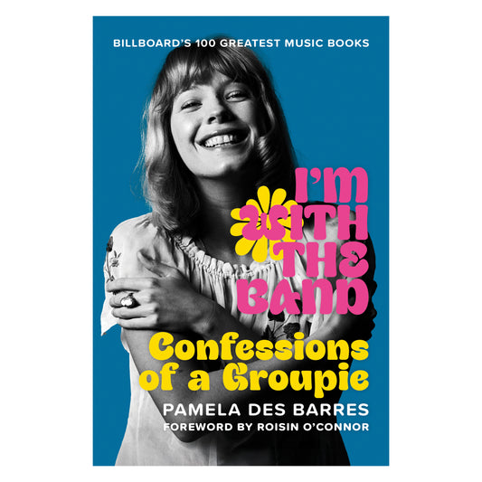 I'm With the Band: Confessions of a Groupie
