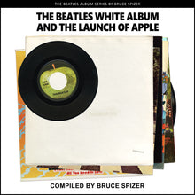 Load image into Gallery viewer, The Beatles White Album and The Launch of Apple - The Beatles Album Series by Bruce Spizer