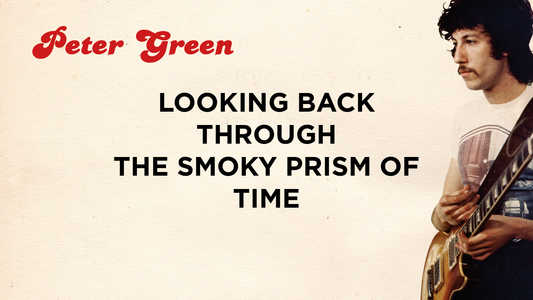 Peter Green: Looking back through the smoky prism of time