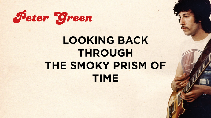 Peter Green: Looking back through the smoky prism of time