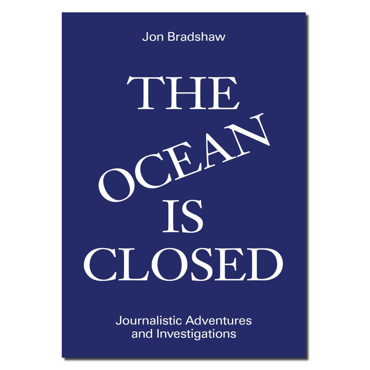 The Ocean Is Closed: Journalistic Adventures and Investigations