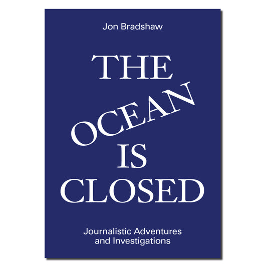 The Ocean Is Closed: Journalistic Adventures and Investigations