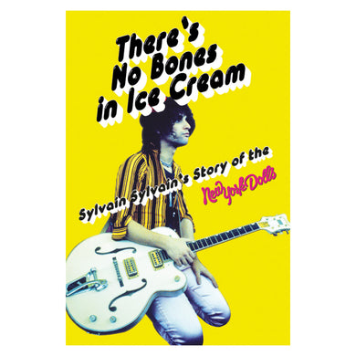 There's No Bones in Ice-Cream: Sylvain Sylvain's Story of the New York Dolls