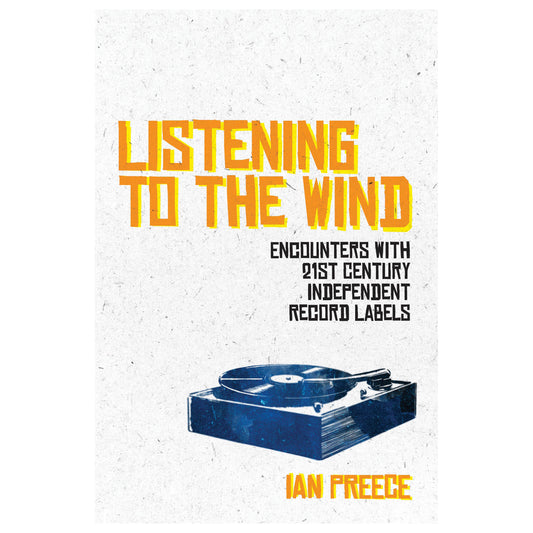 Listening to the Wind: Encounters with 21st Century Independent Record Labels