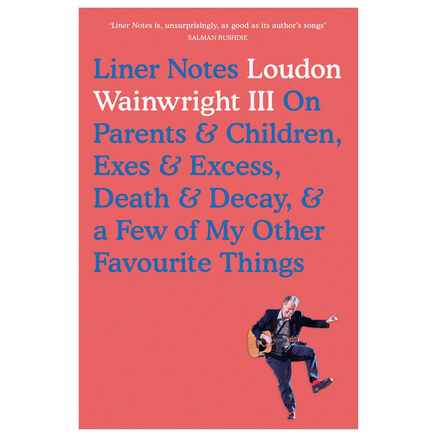 Liner Notes: Loudon Wainwright III on Parents & Children, Exes & Excess, Death & Decay, & a Few of My Other Favourite Things