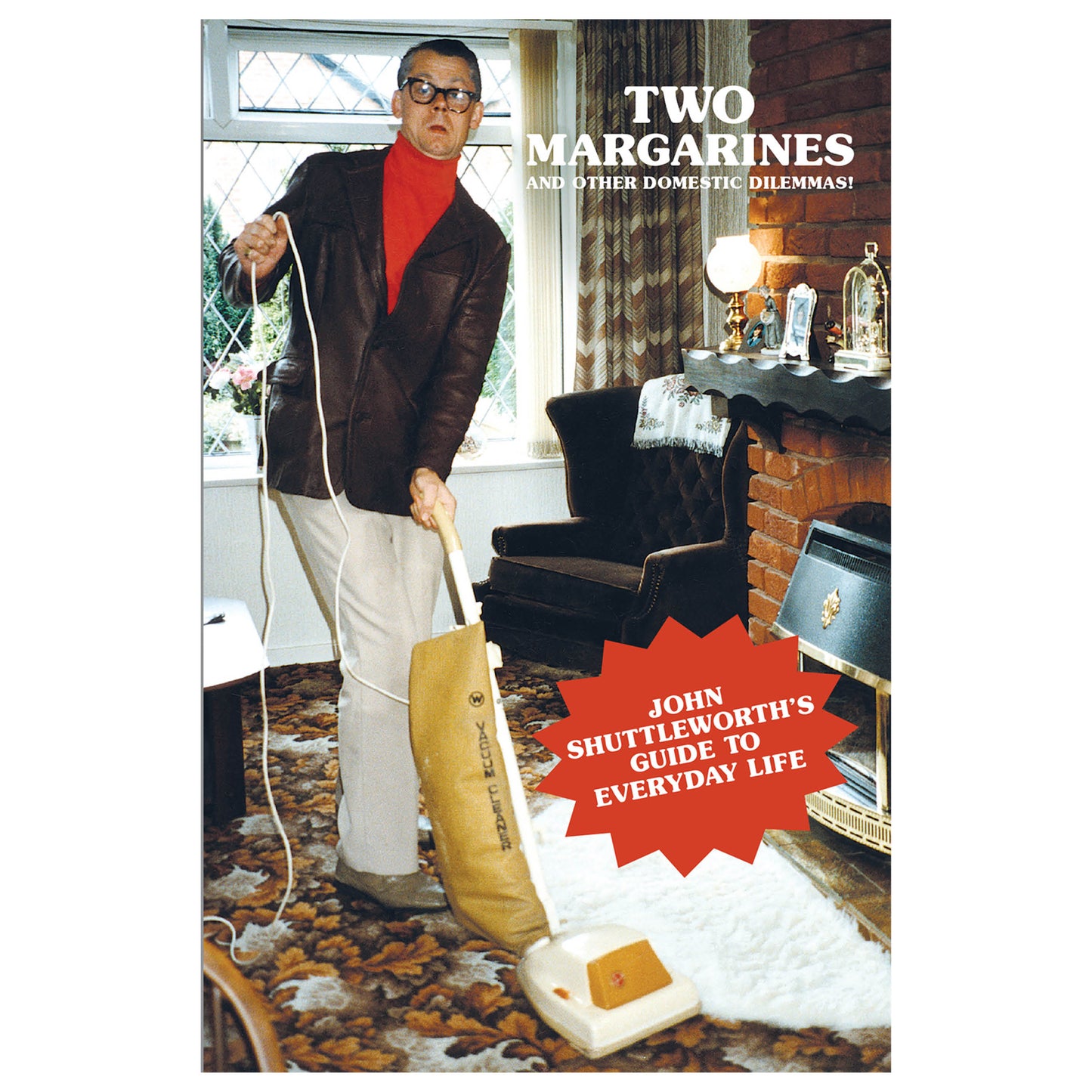 Two Margarines and Other Domestic Dilemmas! John Shuttleworth's Guide to Everyday Life