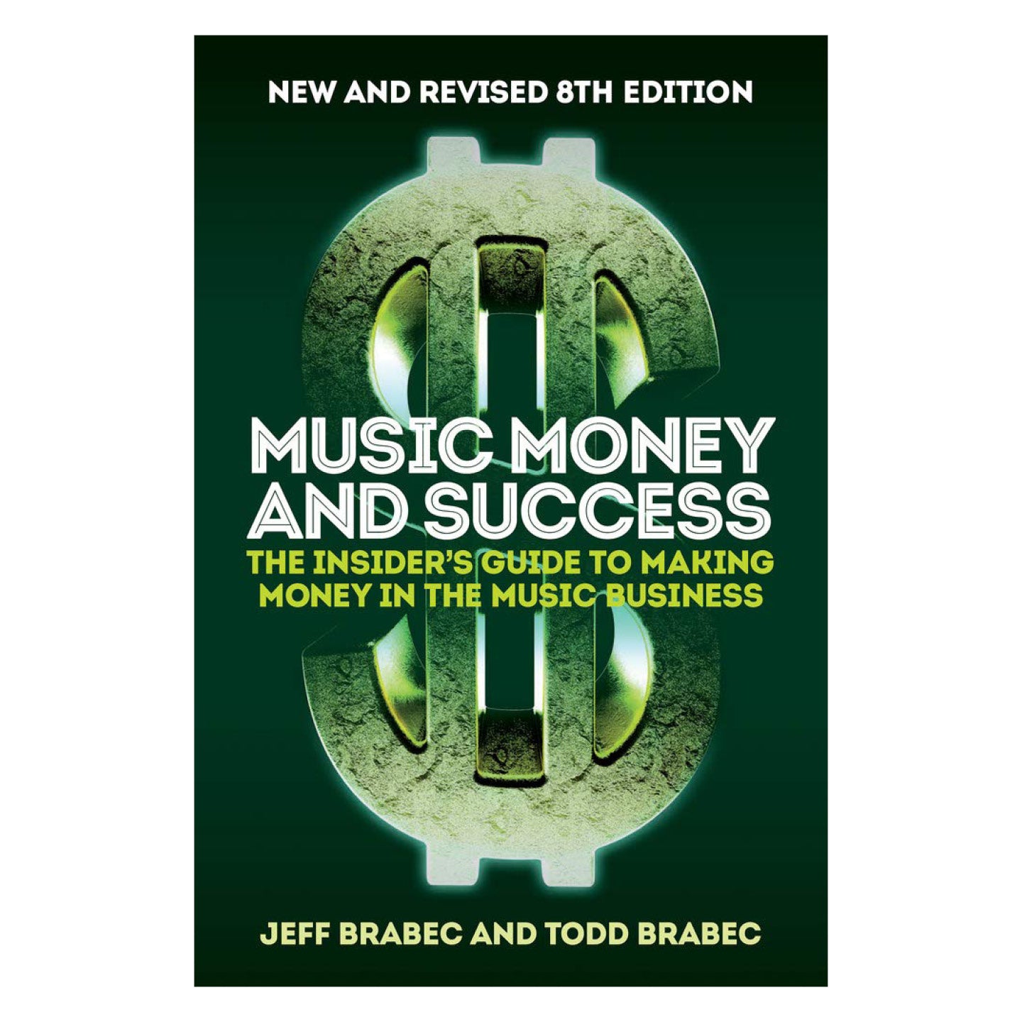 Music Money and Success 8th Edition: The Insider's Guide to Making Money in the Music Business