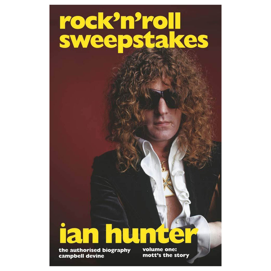 Rock 'n' Roll Sweepstakes: The Authorised Biography of Ian Hunter Volume One: Mott's The Story