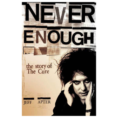 Never Enough : The Story of The Cure
