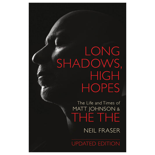 Long Shadows, High Hopes: The Life and Times of Matt Johnson and The The (Updated Edition)