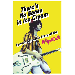 There's No Bones in Ice Cream: Sylvain Sylvain’s Story of the New York Dolls