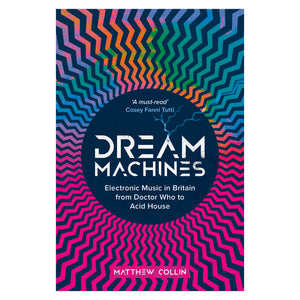 Dream Machines: Electronic Music in Britain From Doctor Who to Acid House - Signed copies