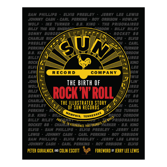 The Birth of Rock 'n' Roll: The Illustrated Story of Sun Records and the 70 Recordings That Changed the World