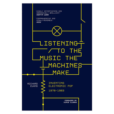 Listening to the Music the Machines Make - Paperback Edition - Inventing Electronic Pop 1978-1983 - Published 2 May 2024
