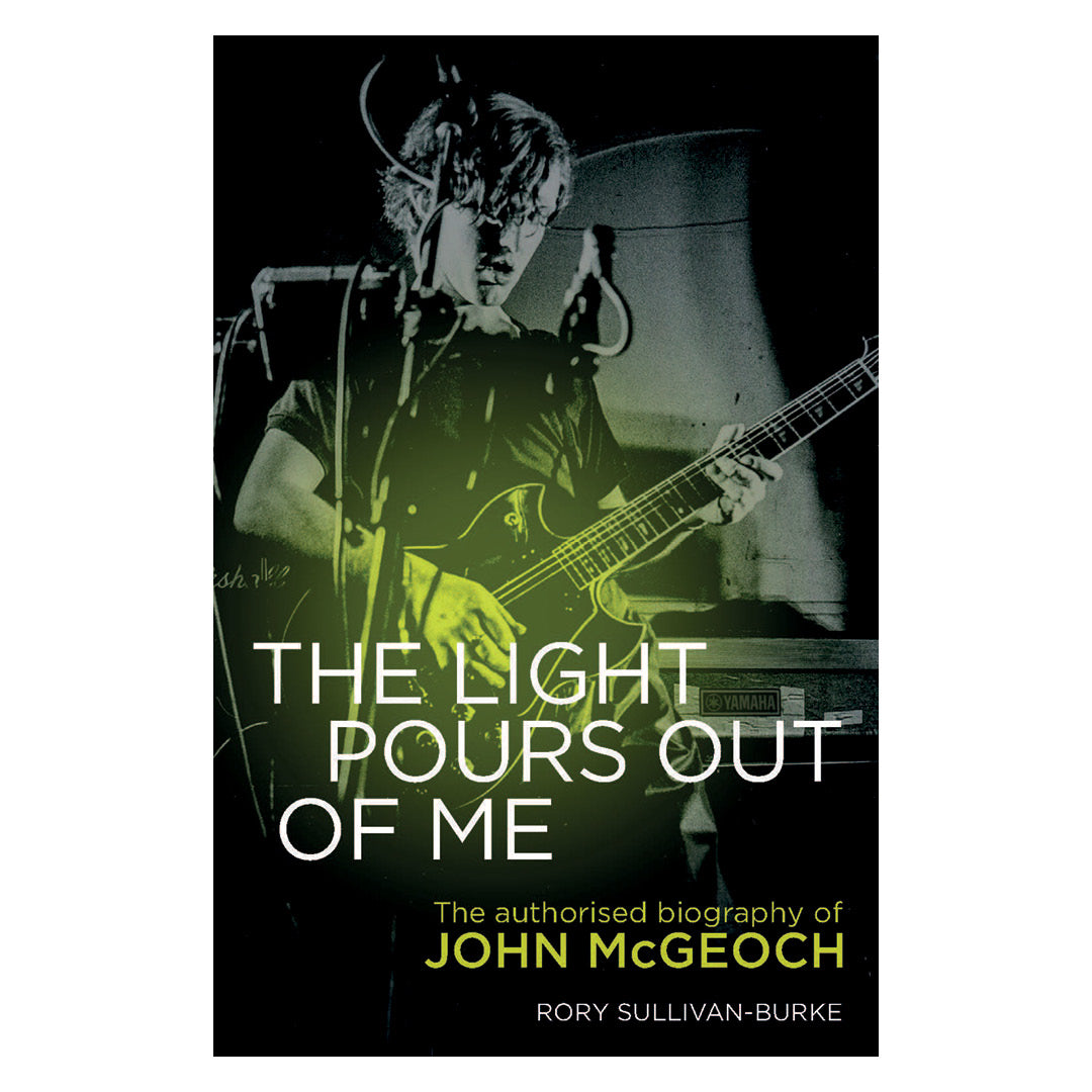 The Light Pours Out of Me: The Authorised Biography of John McGeoch