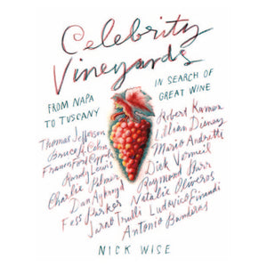 Celebrity Vineyards: From Napa to Tuscany in Search of Great Wine