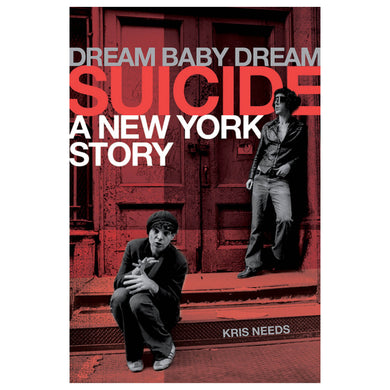 Dream Baby Dream: Suicide - A New York Story