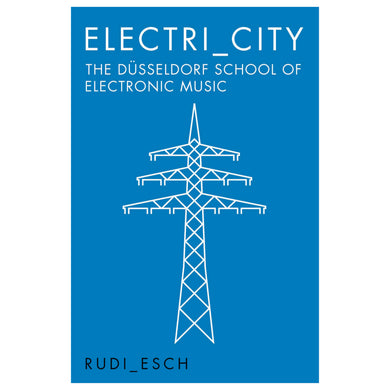 Electri_City: The Duesseldorf School of Electronic Music