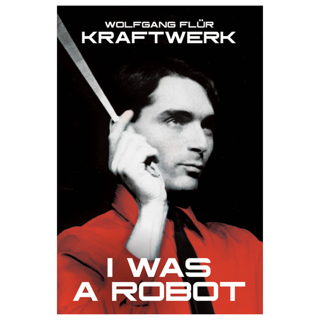 Kraftwerk: I Was A Robot