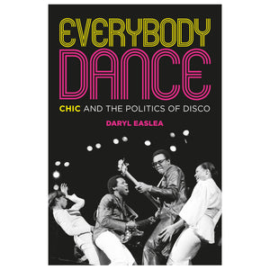 Everybody Dance: Chic and the Politics of Disco