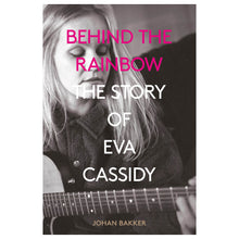 Load image into Gallery viewer, Behind the Rainbow: The Story of Eva Cassidy