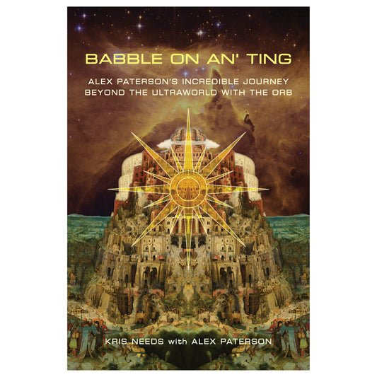 Babble On An' Ting: Alex Paterson's Incredible Journey Beyond The Ultraworld with The Orb