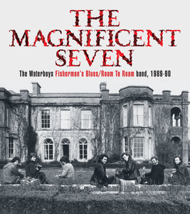 The Magnificent Seven: The Waterboys Fisherman’s Blues/Room to Roam band, 1989—90 - Published on 2nd December 2021