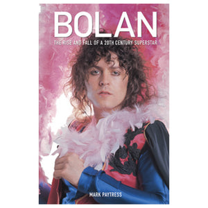 Bolan: The Rise and Fall of a 20th Century Superstar