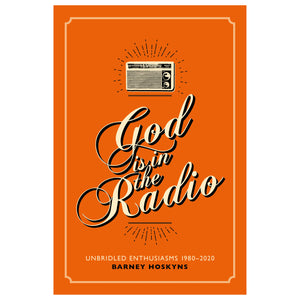 God is in the Radio: Unbridled Enthusiasms, 1980–2020