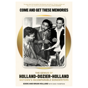 Come and Get These Memories: The Genius of Holland-Dozier-Holland, Motown's Incomparable Songwriters