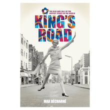 Load image into Gallery viewer, King&#39;s Road - The Rise and Fall of the Hippest Street in the World