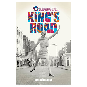 King's Road - The Rise and Fall of the Hippest Street in the World - Special Edition