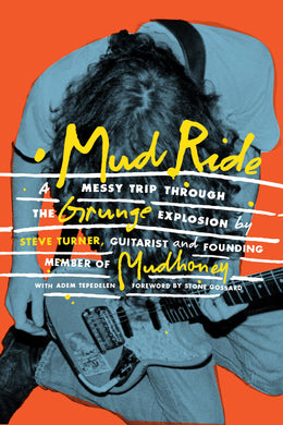 Mud Ride - A Messy Trip Through the Grunge Explosion - Signed Edition - Published 8th June 2023