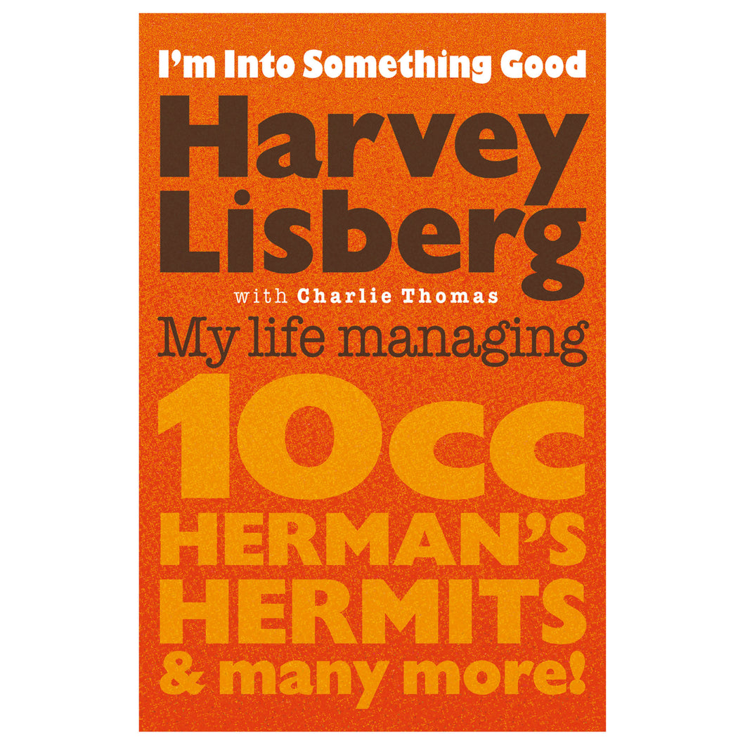 I'm Into Something Good: My Life Managing 10cc, Herman’s Hermits & Many More!