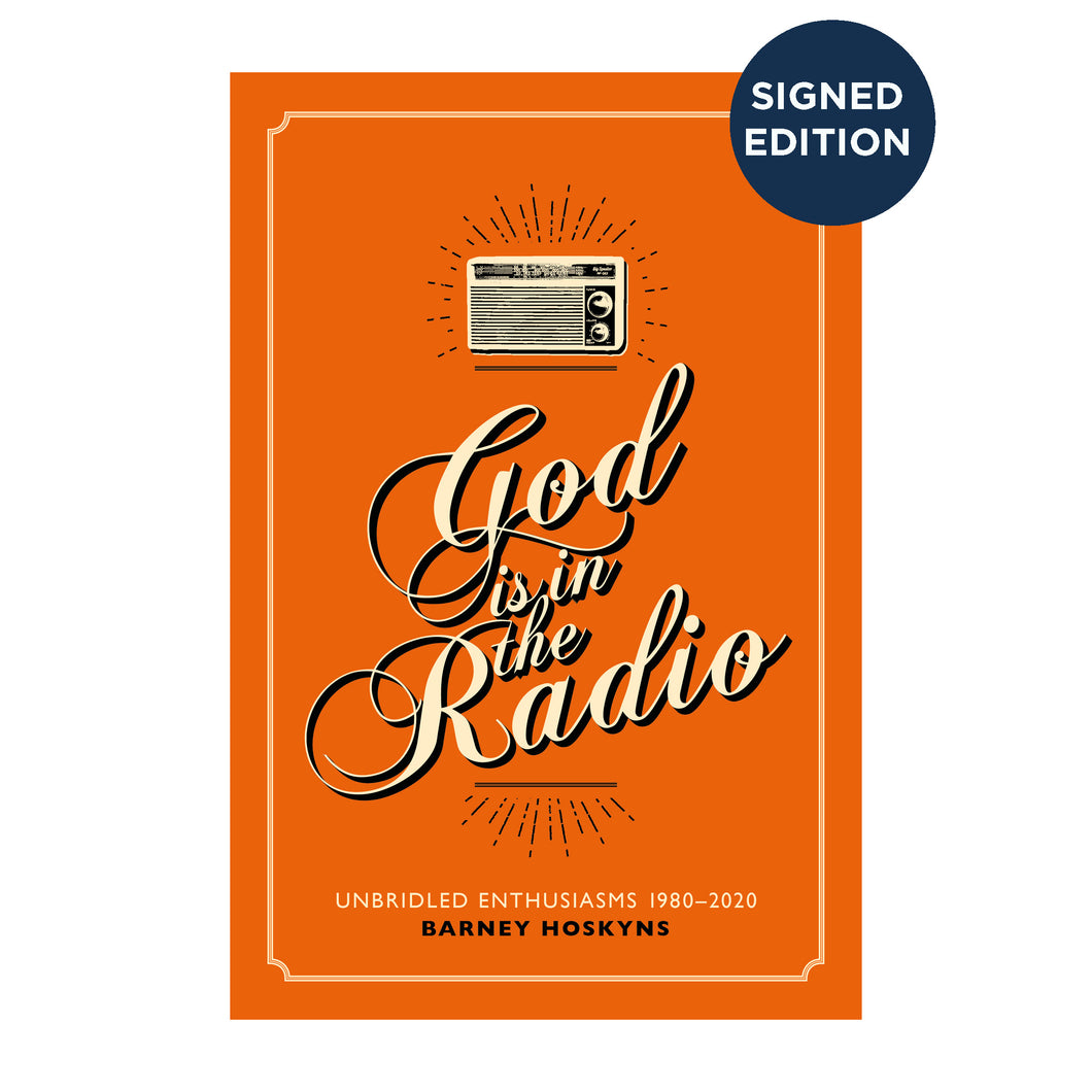 God is in the Radio: Unbridled Enthusiasms, 1980–2020 - Signed Edition