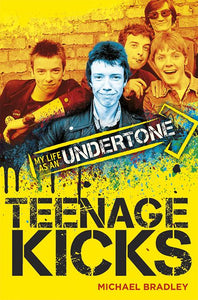 Teenage Kicks: My Life as an Undertone - Signed Edition