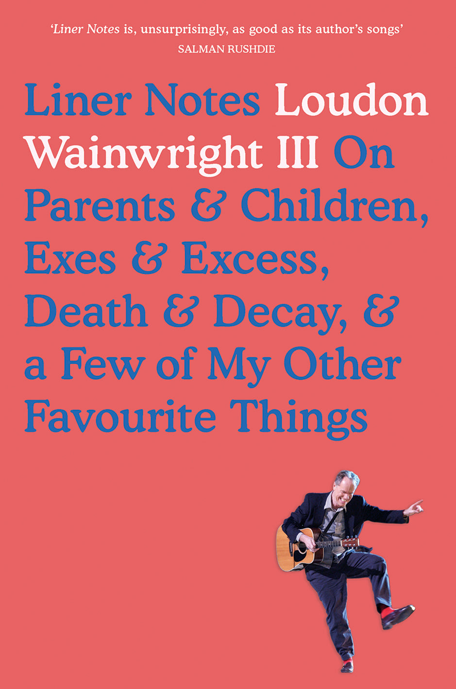 Liner Notes: Loudon Wainwright III on Parents & Children, Exes & Excess, Death & Decay, & a Few of My Other Favourite Things