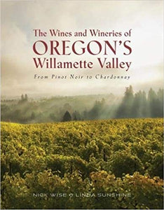 The Wines and Wineries of Oregon's Willamette Valley: From Pinot to Chardonnay